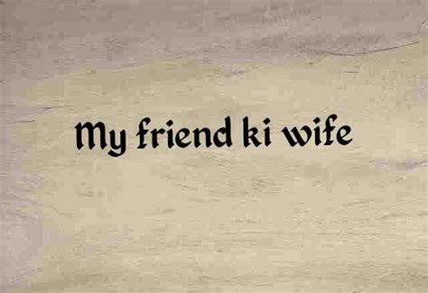 friend ki wife